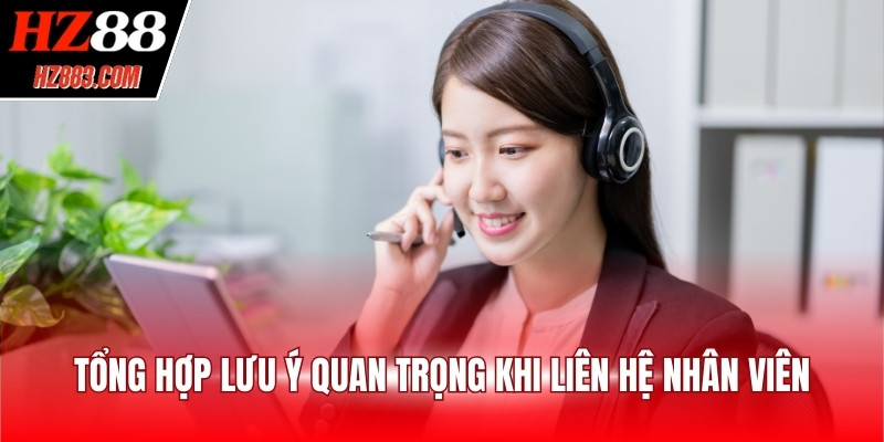 Tổng hợp lưu ý quan trọng khi liên hệ nhân viên